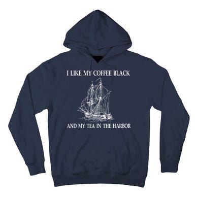 I Like My Coffee Black And Tea In The Harbor Tall Hoodie