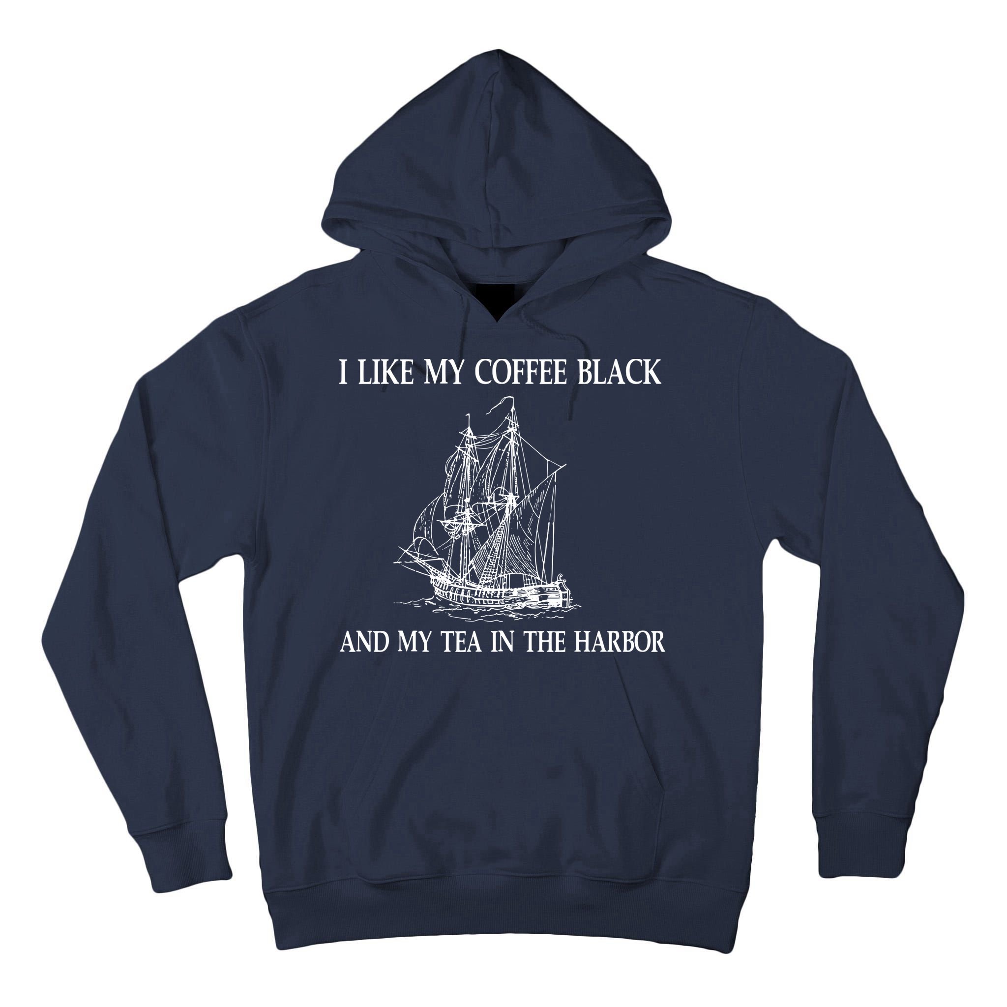 I Like My Coffee Black And Tea In The Harbor Tall Hoodie