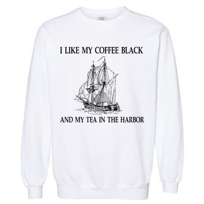 I Like My Coffee Black And Tea In The Harbor Garment-Dyed Sweatshirt