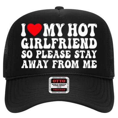 I Love My Girlfriend I Love My Girlfriend Please Stay Away High Crown Mesh Back Trucker Hat