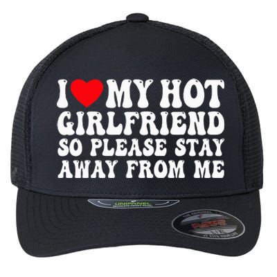 I Love My Girlfriend I Love My Girlfriend Please Stay Away Flexfit Unipanel Trucker Cap