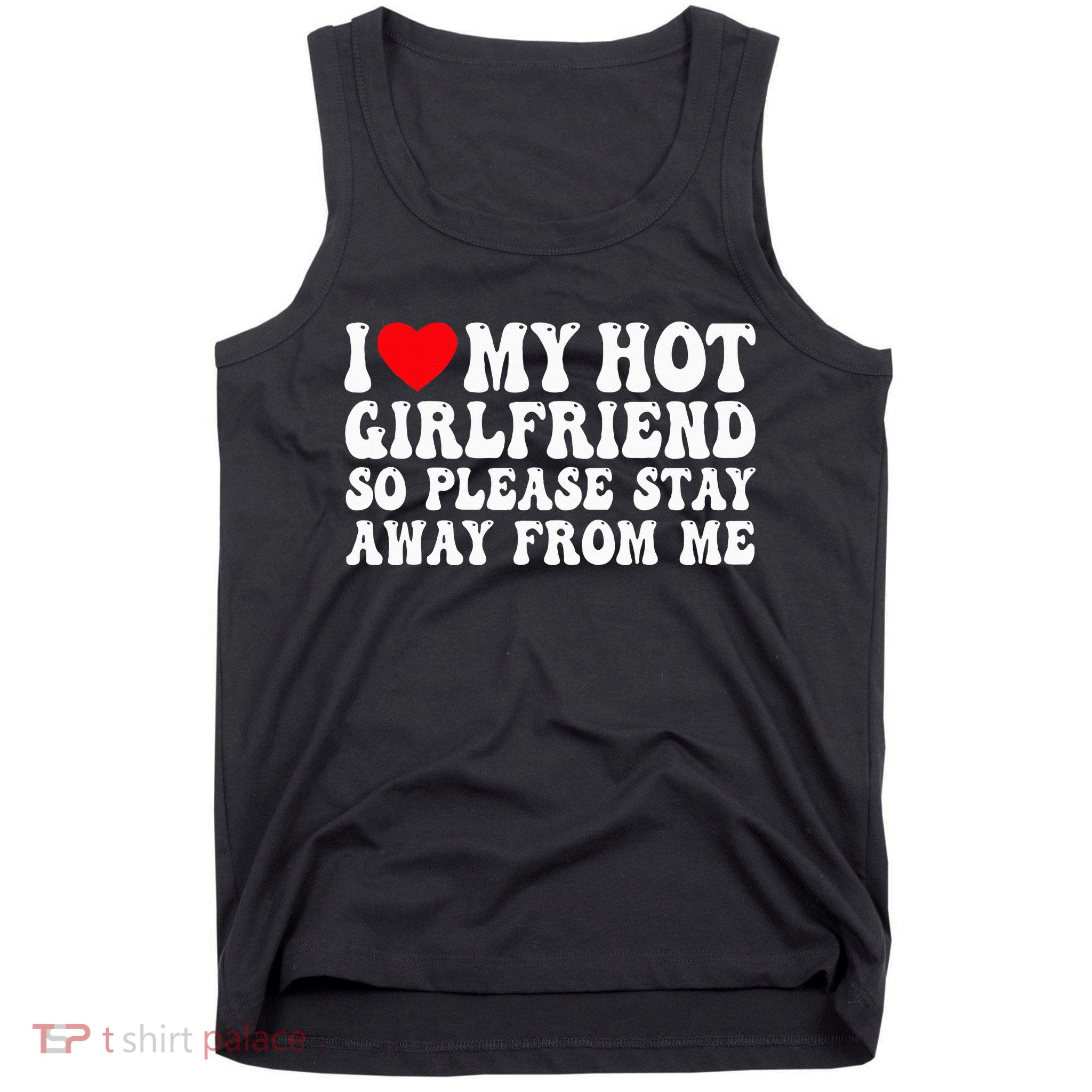 I Love My Girlfriend I Love My Girlfriend Please Stay Away Tank Top