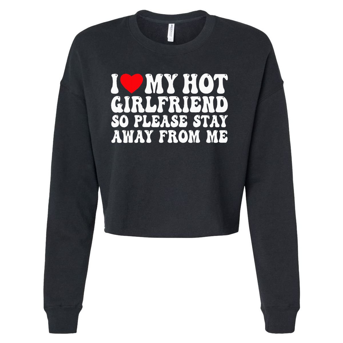I Love My Girlfriend I Love My Girlfriend Please Stay Away Cropped Pullover Crew