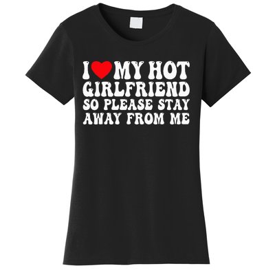 I Love My Girlfriend I Love My Girlfriend Please Stay Away Women's T-Shirt