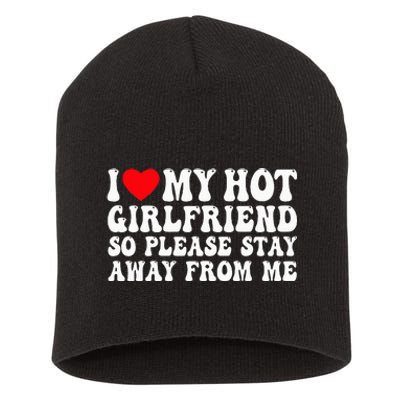 I Love My Girlfriend I Love My Girlfriend Please Stay Away Short Acrylic Beanie