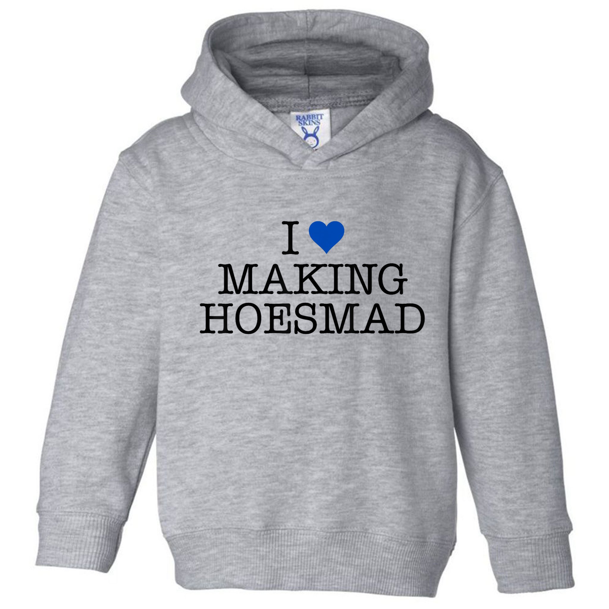 I Love Making Hoesmad Toddler Hoodie