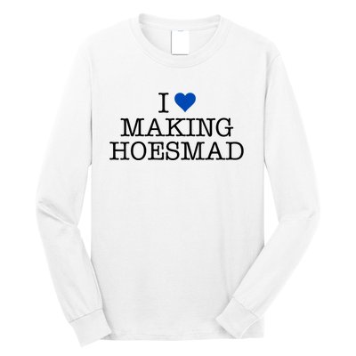 I Love Making Hoesmad Long Sleeve Shirt