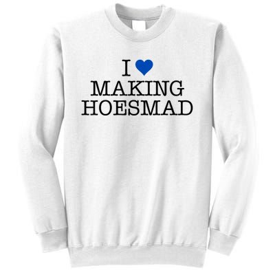 I Love Making Hoesmad Sweatshirt