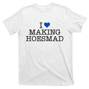 I Love Making Hoesmad T-Shirt