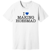 I Love Making Hoesmad Premium T-Shirt