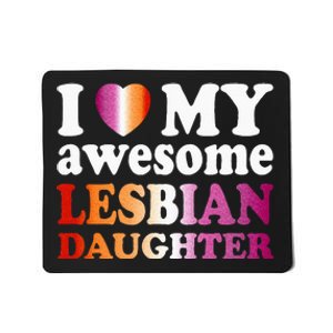 I Love My Awesome Lesbian Daughter Mousepad