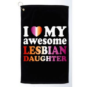 I Love My Awesome Lesbian Daughter Platinum Collection Golf Towel