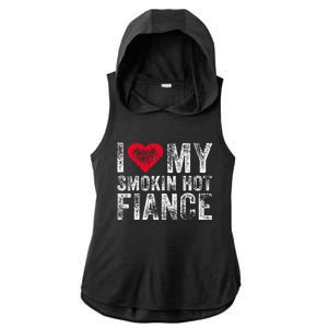 I Love My Smoking Hot Fiance Funny Fiancee Anniversary Ladies PosiCharge Tri-Blend Wicking Draft Hoodie Tank