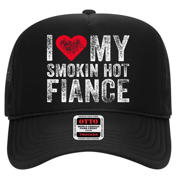 I Love My Smoking Hot Fiance Funny Fiancee Anniversary High Crown Mesh Back Trucker Hat