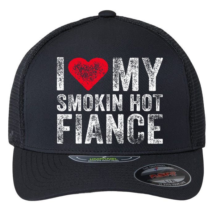 I Love My Smoking Hot Fiance Funny Fiancee Anniversary Flexfit Unipanel Trucker Cap