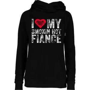 I Love My Smoking Hot Fiance Funny Fiancee Anniversary Womens Funnel Neck Pullover Hood