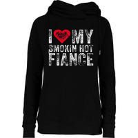 I Love My Smoking Hot Fiance Funny Fiancee Anniversary Womens Funnel Neck Pullover Hood