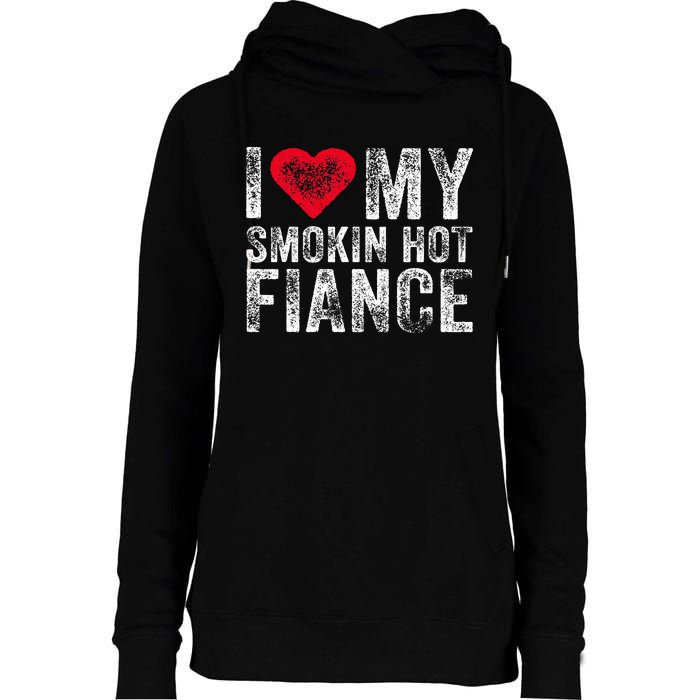 I Love My Smoking Hot Fiance Funny Fiancee Anniversary Womens Funnel Neck Pullover Hood