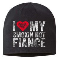 I Love My Smoking Hot Fiance Funny Fiancee Anniversary Sustainable Beanie