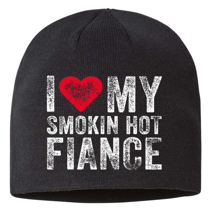 I Love My Smoking Hot Fiance Funny Fiancee Anniversary Sustainable Beanie