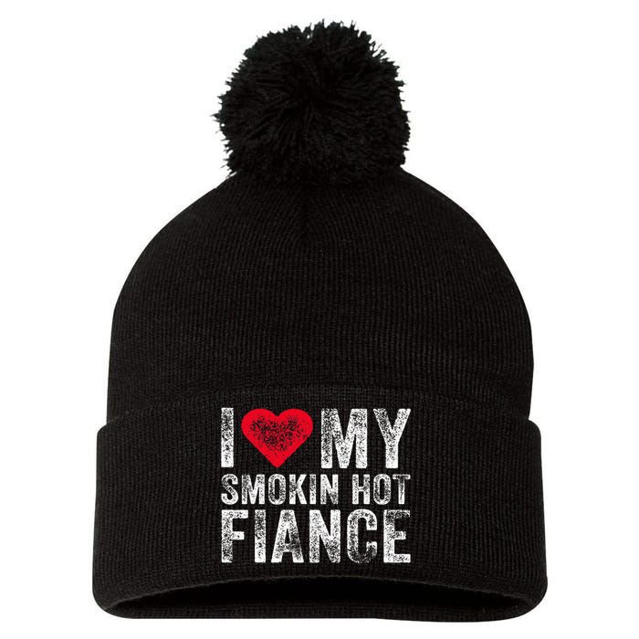 I Love My Smoking Hot Fiance Funny Fiancee Anniversary Pom Pom 12in Knit Beanie