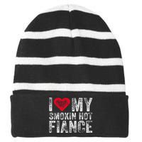 I Love My Smoking Hot Fiance Funny Fiancee Anniversary Striped Beanie with Solid Band