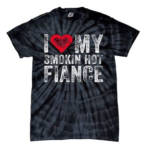 I Love My Smoking Hot Fiance Funny Fiancee Anniversary Tie-Dye T-Shirt