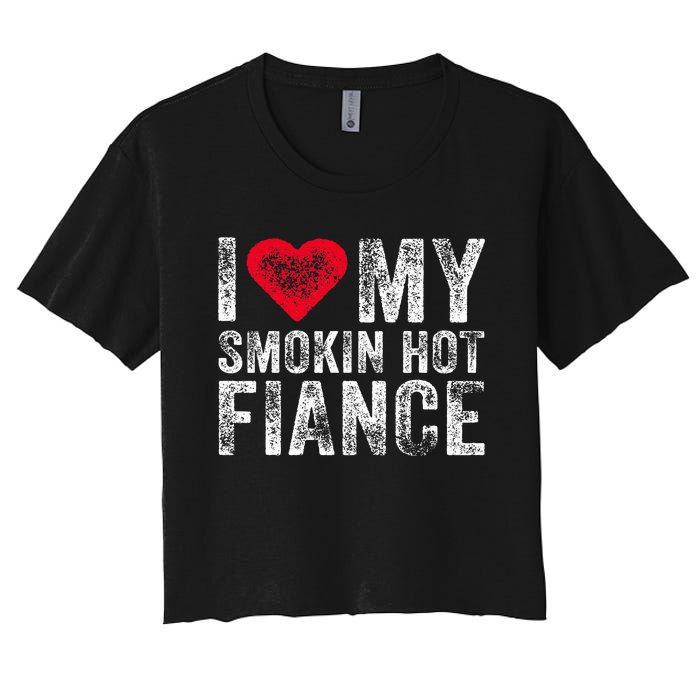 I Love My Smoking Hot Fiance Funny Fiancee Anniversary Women's Crop Top Tee