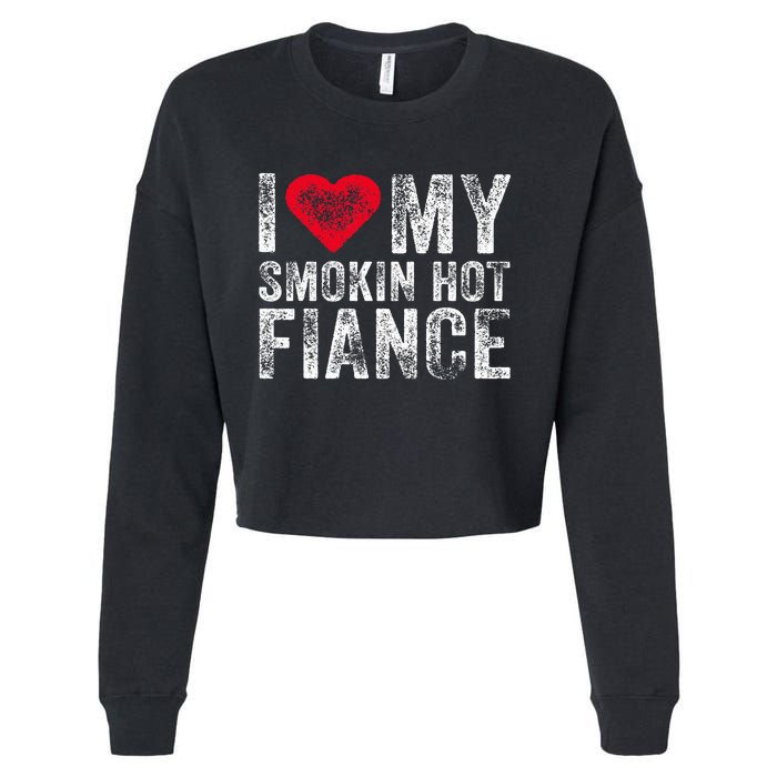 I Love My Smoking Hot Fiance Funny Fiancee Anniversary Cropped Pullover Crew