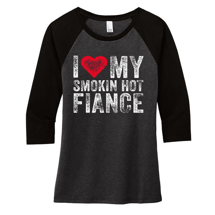 I Love My Smoking Hot Fiance Funny Fiancee Anniversary Women's Tri-Blend 3/4-Sleeve Raglan Shirt