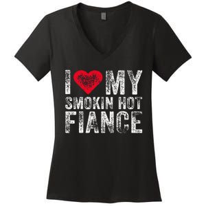 I Love My Smoking Hot Fiance Funny Fiancee Anniversary Women's V-Neck T-Shirt