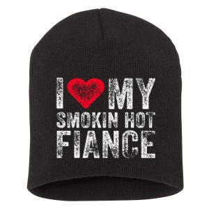 I Love My Smoking Hot Fiance Funny Fiancee Anniversary Short Acrylic Beanie