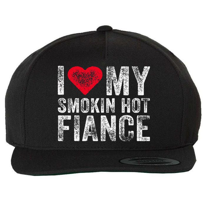 I Love My Smoking Hot Fiance Funny Fiancee Anniversary Wool Snapback Cap