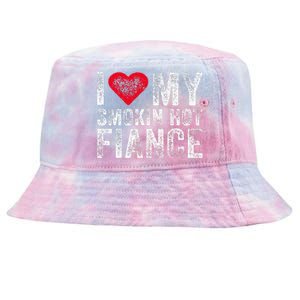 I Love My Smoking Hot Fiance Funny Fiancee Anniversary Tie-Dyed Bucket Hat