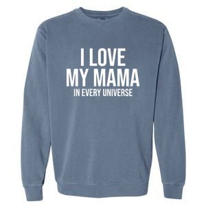 I Love My Mama In Every Universe Funny Gift Garment-Dyed Sweatshirt