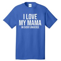 I Love My Mama In Every Universe Funny Gift Tall T-Shirt