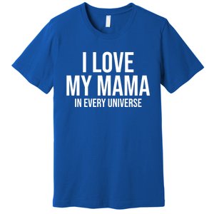 I Love My Mama In Every Universe Funny Gift Premium T-Shirt