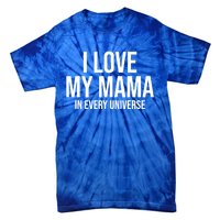 I Love My Mama In Every Universe Funny Gift Tie-Dye T-Shirt