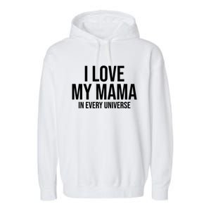 I Love My Mama In Every Universe Funny Gift Garment-Dyed Fleece Hoodie