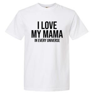 I Love My Mama In Every Universe Funny Gift Garment-Dyed Heavyweight T-Shirt