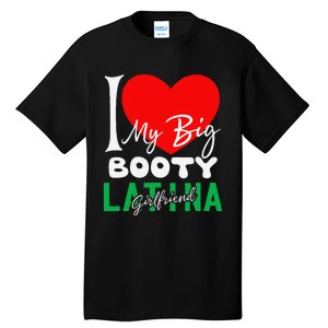 I Love My Big Booty Girlfriend I Heart My Big Booty G Tall T-Shirt