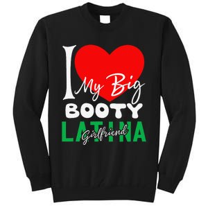 I Love My Big Booty Girlfriend I Heart My Big Booty G Tall Sweatshirt