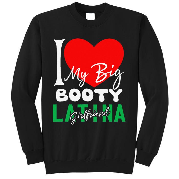 I Love My Big Booty Girlfriend I Heart My Big Booty G Tall Sweatshirt