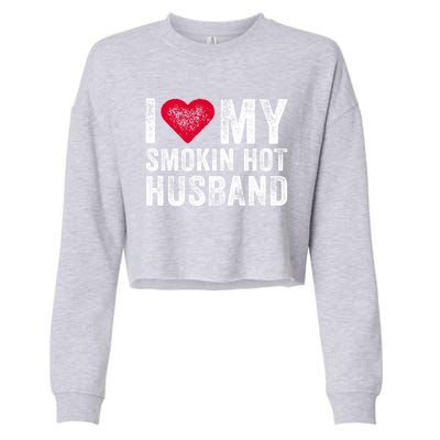 I Love My Smoking Hot Husband Marriage Funny Vintage Gift Cropped Pullover Crew