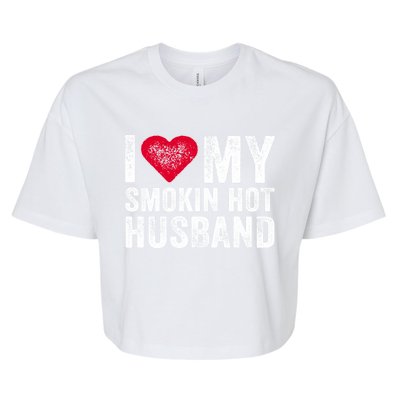 I Love My Smoking Hot Husband Marriage Funny Vintage Gift Bella+Canvas Jersey Crop Tee