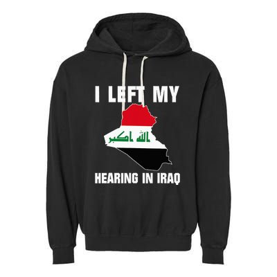 I Left My Hearing In Iraq Garment-Dyed Fleece Hoodie