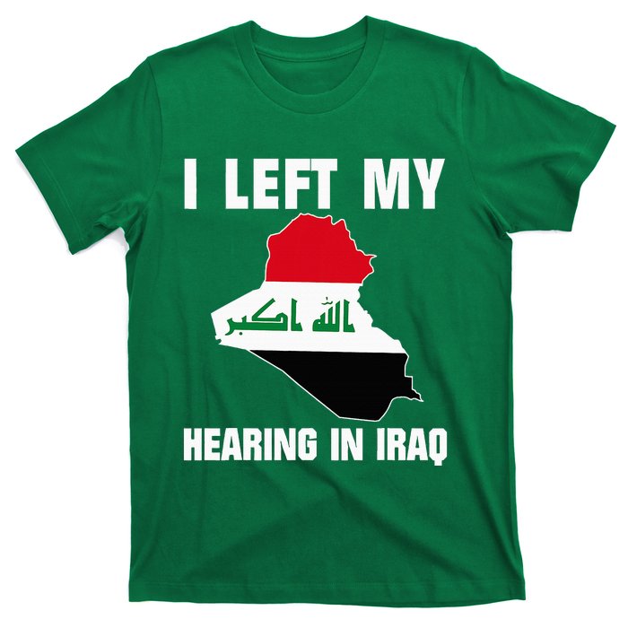 I Left My Hearing In Iraq T-Shirt