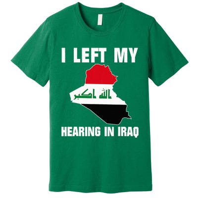 I Left My Hearing In Iraq Premium T-Shirt