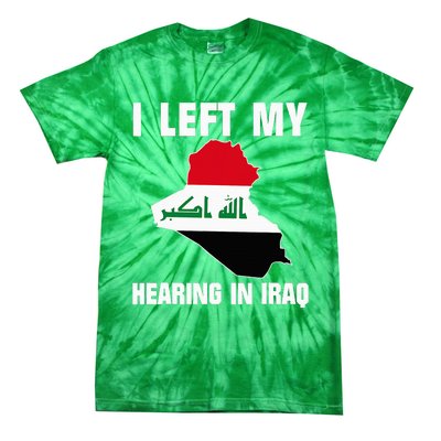 I Left My Hearing In Iraq Tie-Dye T-Shirt