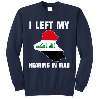 I Left My Hearing In Iraq Tall Sweatshirt